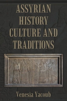 Assyrian History Culture and Traditions by Yacoub, Venesia