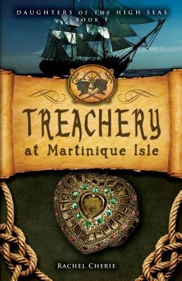 Treachery at Martinique Isle by Cherie, Rachel