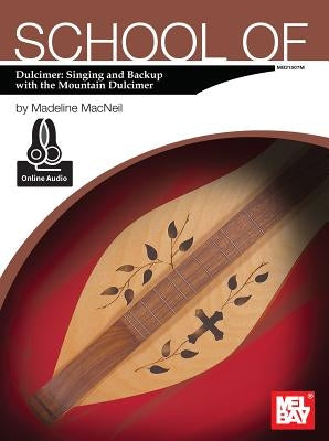 School of Dulcimer: Singing & Backup with the Mountain Dulcimer by MacNeil, Madeline