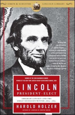 Lincoln President-Elect: Abraham Lincoln and the Great Secession Winter 1860-1861 by Holzer, Harold