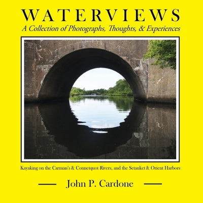 Waterviews: A Collection of Photographs, Thoughts, and Experiences by Cardone, John P.