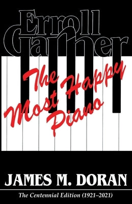 Erroll Garner The Most Happy Piano: The Centennial Edition 1921-2021 by Doran, James M.