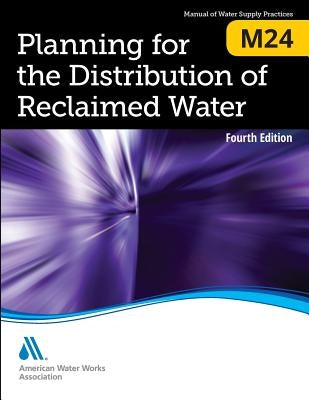 M24 Planning for the Distribution of Reclaimed Water, Fourth Edition by Awwa