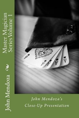 Master Magician Series Volume 1: John Mendoza's Close-Up Presentation by Mendoza, John