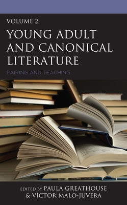 Young Adult and Canonical Literature: Pairing and Teaching, Volume 2 by Greathouse, Paula