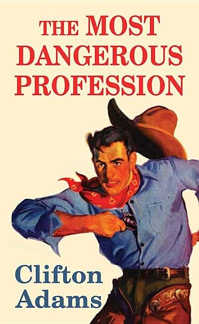 The Most Dangerous Profession by Adams, Clifton