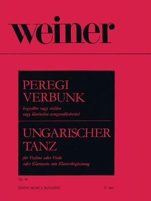 Peregi Verbunk Op. 40 for Violin, Viola or Clarinet and Piano: Hungarian Dance (Ungarischer Tanz) English, German and Hungarian by Weiner, Leo