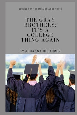 The Gray Brothers: It's A College Thing Again by Delacruz, Johanna