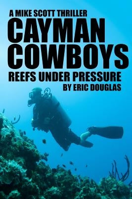 Cayman Cowboys: Reefs Under Pressure by Douglas, Eric