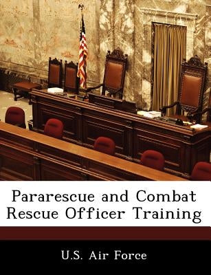 Pararescue and Combat Rescue Officer Training by U. S. Air Force