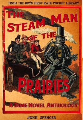 The Steam Man of the Prairies by Spencer, Ed John