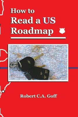 How to Read a US Roadmap by Goff, Robert C. a.