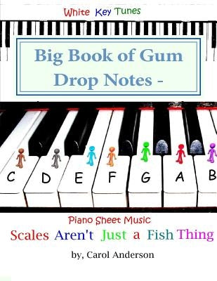 Big Book of Gum Drop Notes - Pre-twinkle Level Piano Sheet Music: Scales Aren't Just a Fish Thing - Igniting Sleeping Brains by Anderson, Carol Jc