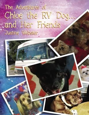 The Adventures of Chloe the RV Dog and Her Friends by Webster, Justine