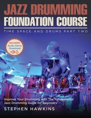 Jazz Drumming Foundation: Improve Your Drumming with The Fundamental Jazz Drumming Guide for Beginners by Hawkins, Stephen