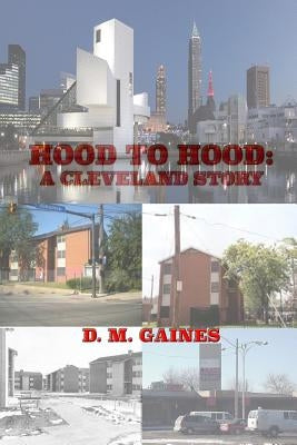 HOOD to HOOD: A Cleveland Story by Gaines, D. M.