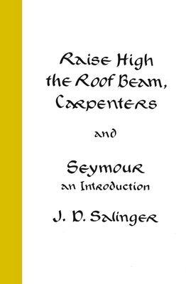 Raise High the Roof Beam, Carpenters and Seymour: An Introduction by Salinger, J. D.