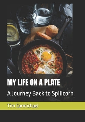 My Life on a Plate: A Journey Back to Spillcorn by Carmichael, Tim Tipton