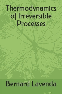 Thermodynamics of Irreversible Processes by Lavenda, Bernard H.