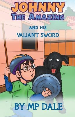 Johnny the Amazing and his Valiant Sword: (Dyslexia-Smart) by Dale, M. P.