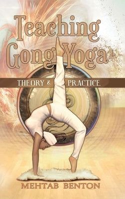 Teaching Gong Yoga by Benton, Mehtab