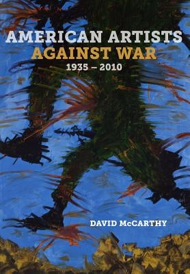 American Artists Against War, 1935 - 2010 by McCarthy, David