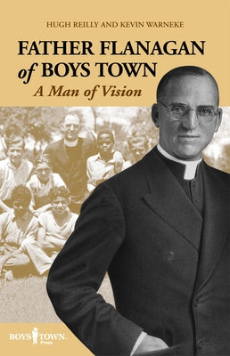 Father Flanagan of Boys Town: A Man of Vision by Reilly, Hugh