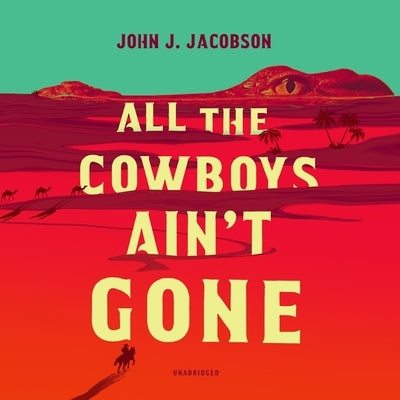 All the Cowboys Ain't Gone by Jacobson, John J.