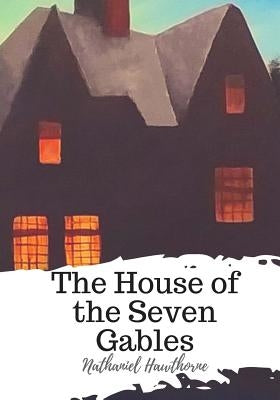 The House of the Seven Gables by Hawthorne, Nathaniel