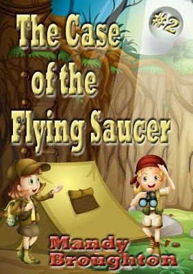 The Case of the Flying Saucer: #2 by Broughton, Mandy