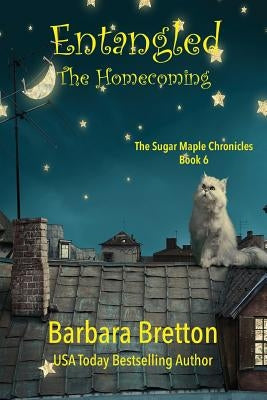 Entangled: The Homecoming: The Sugar Maple Chronicles - Book 6 by Bretton, Barbara