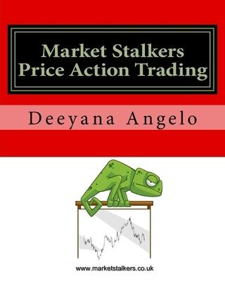 Market Stalkers: Price Action Trading by Angelo, Deeyana