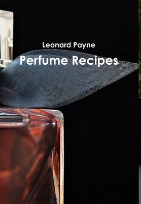 Perfume Recipes by Payne, Leonard