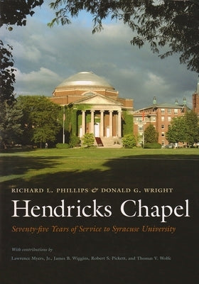 Hendricks Chapel: Seventy-Five Years of Service to Syracuse University by Phillips, Richard L.