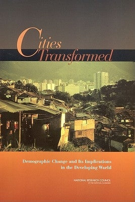 Cities Transformed: Demographic Change and Its Implications in the Developing World by National Research Council