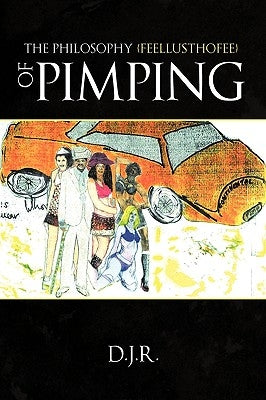 The Philosophy {feellusthofee} Of Pimping by D. J. R.