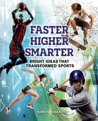 Faster, Higher, Smarter: Bright Ideas That Transformed Sports by Shapiro, Simon