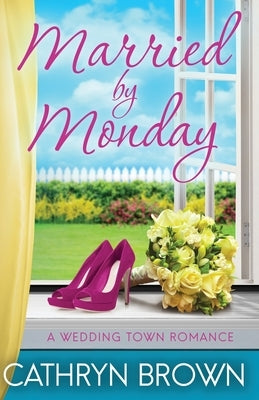 Married by Monday by Brown, Cathryn