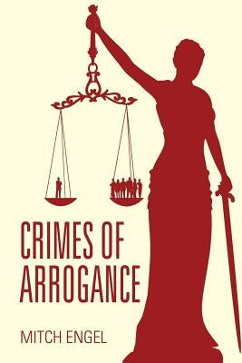 Crimes of Arrogance by Engel, Mitch