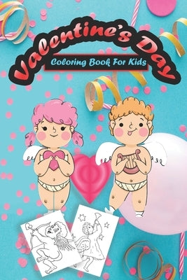 Valentine's Day Coloring Book for Kids: A Cute Coloring Book for Kids Toddlers, Coloring book and Activity with Valentine Day Theme Such as Lovely Bea by Publisher, John