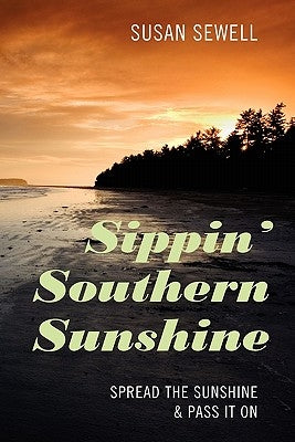 Sippin' Southern Sunshine: Spread the Sunshine & Pass it On by Sewell, Susan