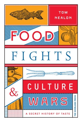 Food Fights & Culture Wars: A Secret History of Taste by Nealon, Tom