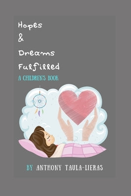 Hopes and Dreams Fulfilled - A Children's Book by Taula-Lieras, Anthony