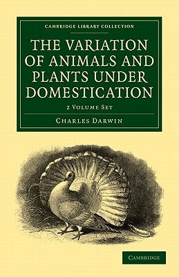 The Variation of Animals and Plants Under Domestication 2 Volume Paperback Set by Darwin, Charles