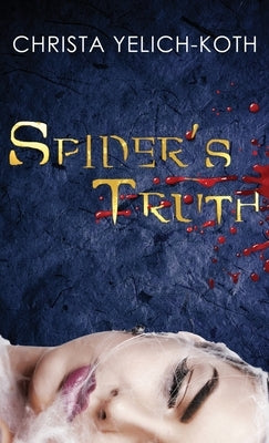 Spider's Truth by Yelich-Koth, Christa