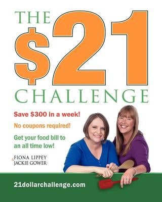 The $21 Challenge: Save $300 in a week! No coupons required! by Gower, Jackie