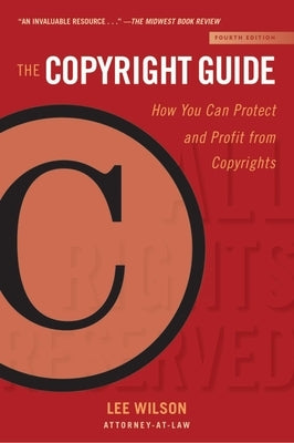 The Copyright Guide: How You Can Protect and Profit from Copyrights (Fourth Edition) by Wilson, Lee