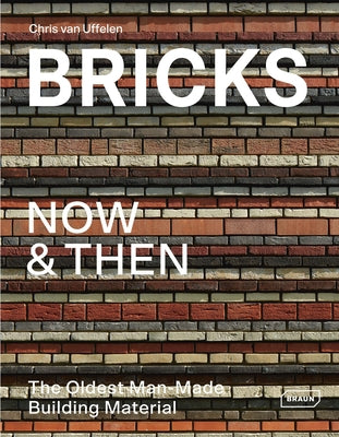 Bricks Now & Then: The Oldest Man-Made Building Material by Van Uffelen, Chris