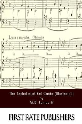 The Technics of Bel Canto (Illustrated) by Lamperti, Q. B.