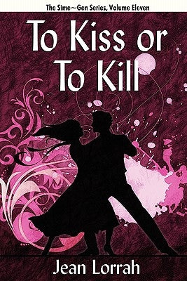 To Kiss or to Kill: Sime Gen, Book Eleven by Lorrah, Jean